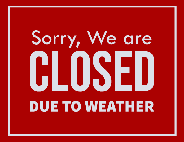 Sorry We are Closed Due to Weather Sign