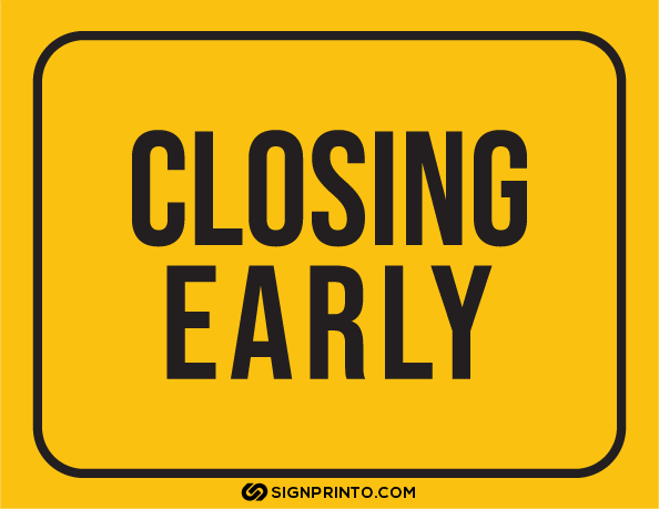 Closing Early Sign yellow