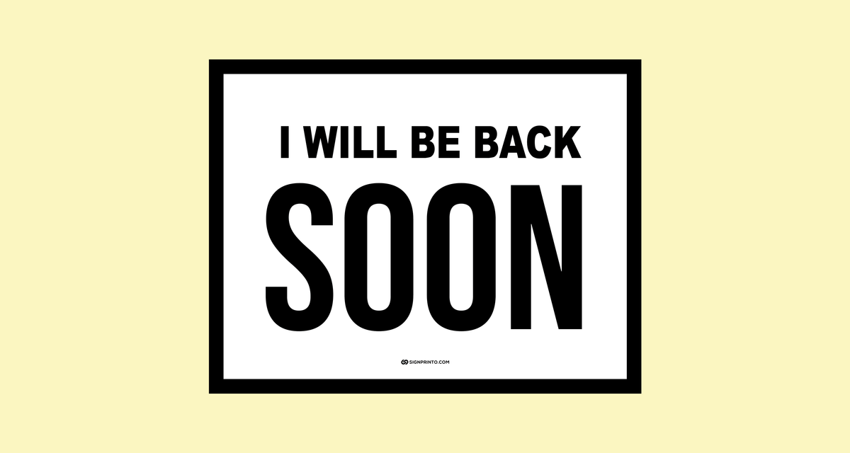 I will be back soon sign