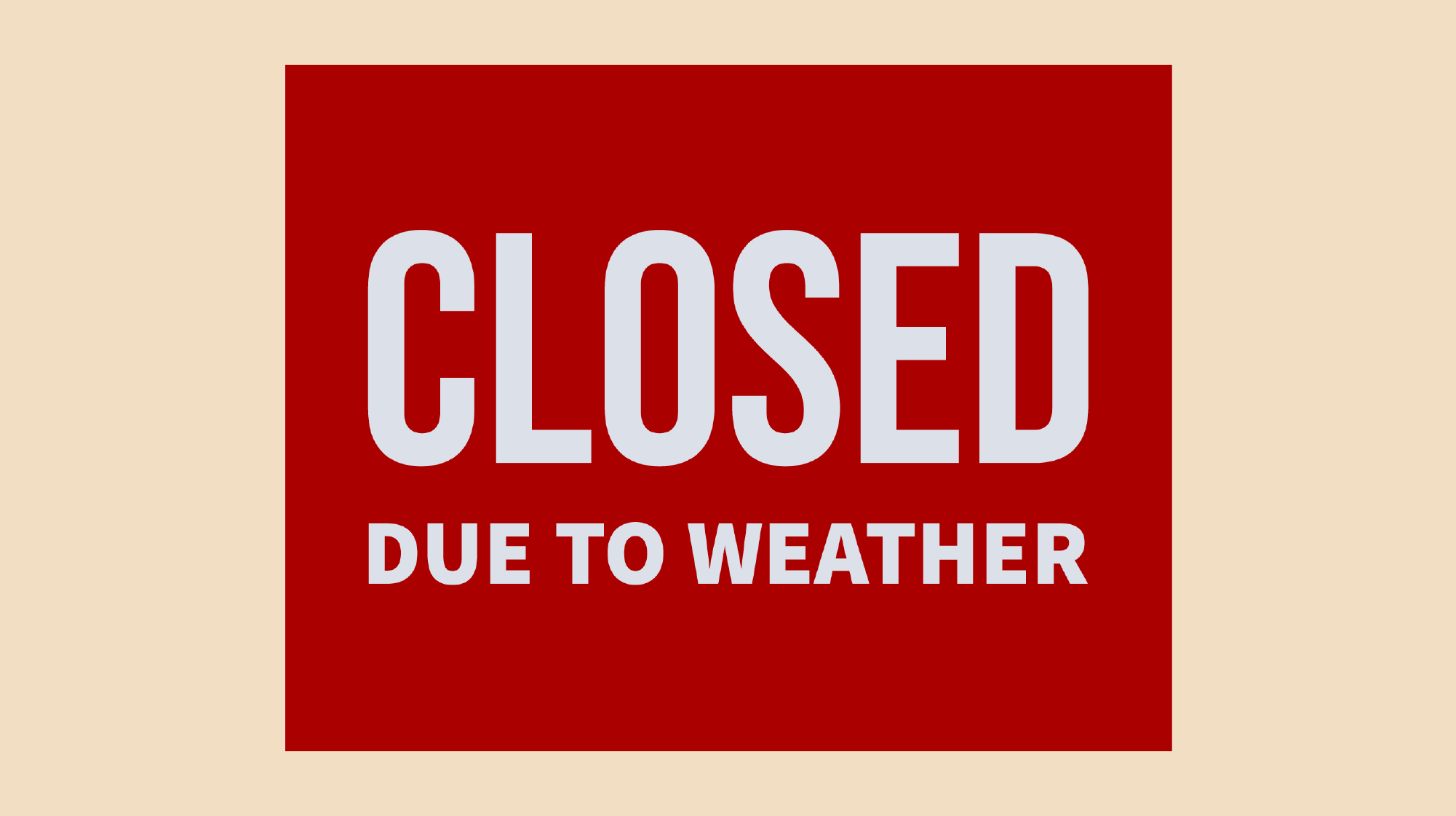 Closed Due to Weather Sign