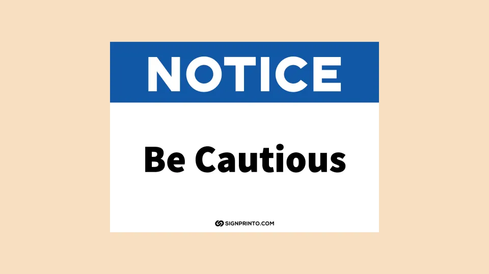 Printable Be Cautious Sign Notice Download [PDF]